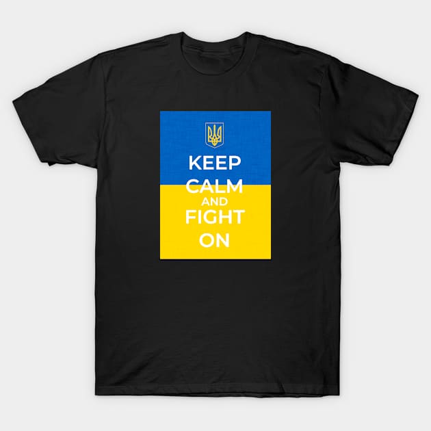 Keep Calm And Fight On - Ukrainian Flag and Coat Of Arms T-Shirt by warishellstore